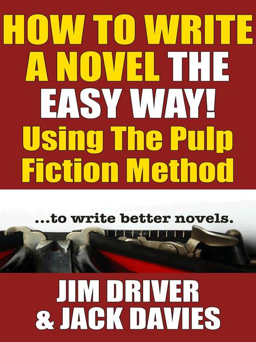 Title details for How to Write a Novel the Easy Way Using the Pulp Fiction Method to Write Better Novels by Jim Driver - Available